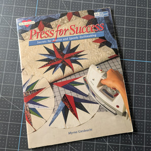 Press for Success: Secrets for Precise and Speedy Quiltmaking by Myrna Giesbrecht