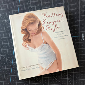 Knitting Lingerie Style: More Than 30 Basic & Lingerie-Inspired Designs - Joan McGowan-Michael